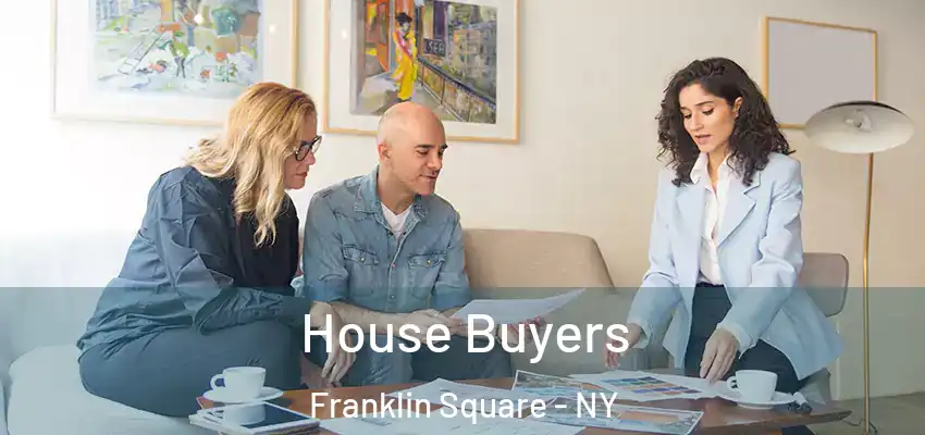  House Buyers Franklin Square - NY