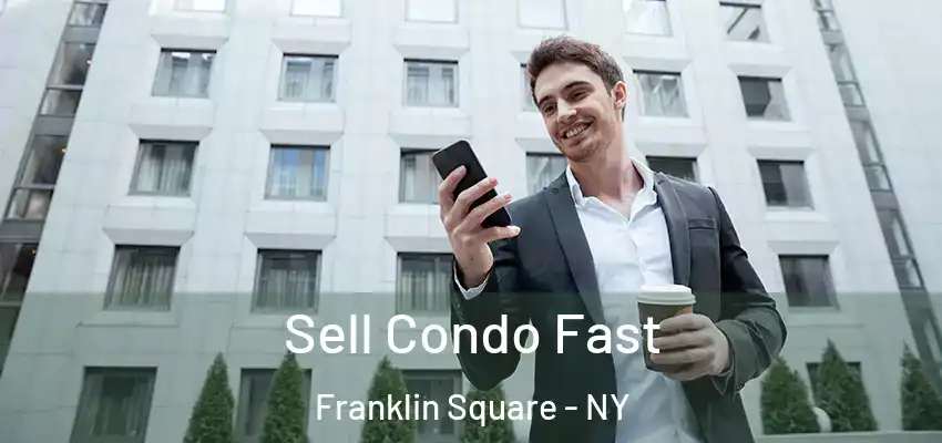 Sell Condo Fast Franklin Square - NY