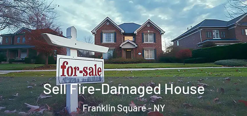 Sell Fire-Damaged House Franklin Square - NY