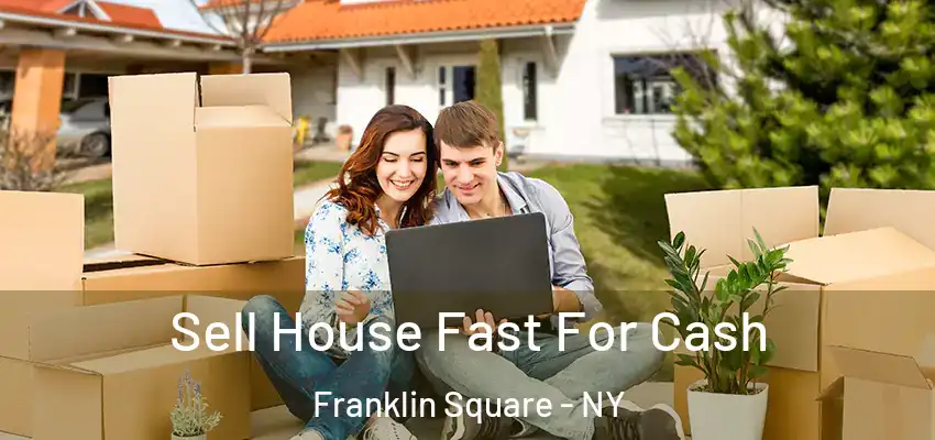 Sell House Fast For Cash Franklin Square - NY