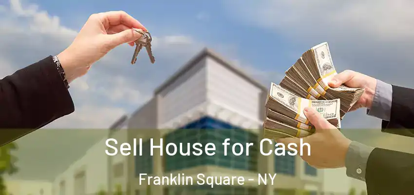 Sell House for Cash Franklin Square - NY