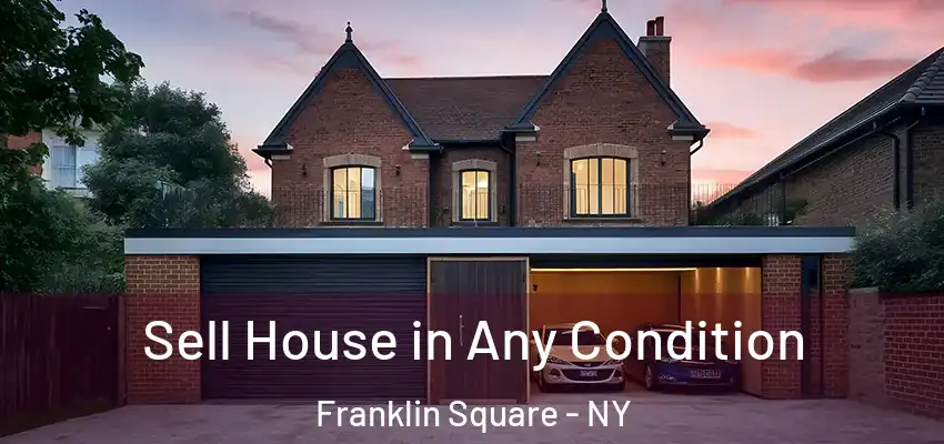  Sell House in Any Condition Franklin Square - NY