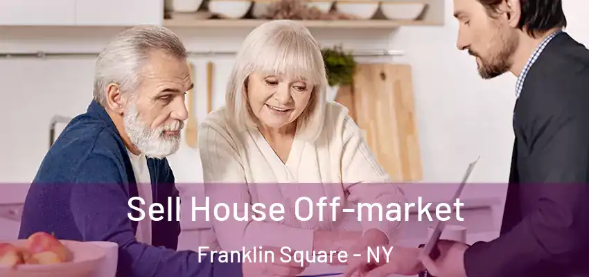 Sell House Off-market Franklin Square - NY