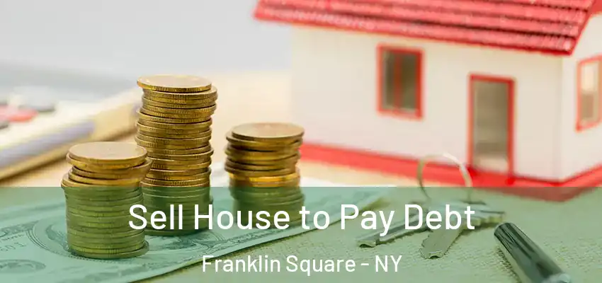  Sell House to Pay Debt Franklin Square - NY