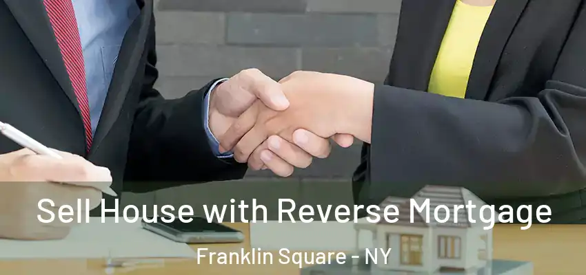  Sell House with Reverse Mortgage Franklin Square - NY