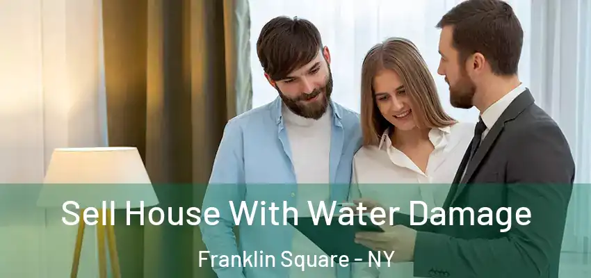 Sell House With Water Damage Franklin Square - NY