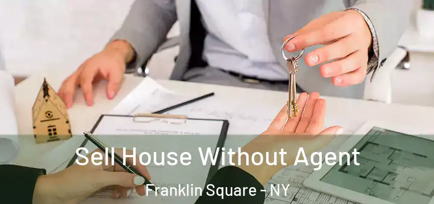 Sell House Without Agent Franklin Square - NY