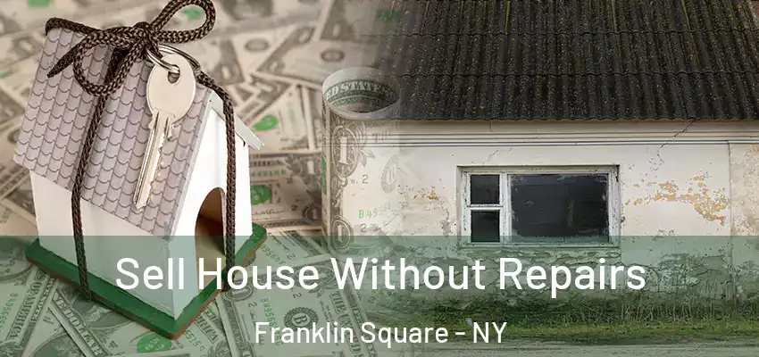  Sell House Without Repairs Franklin Square - NY