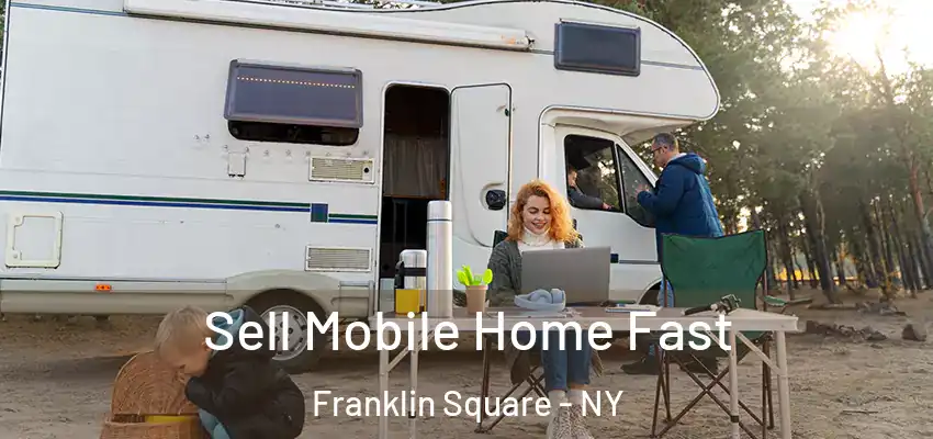  Sell Mobile Home Fast Franklin Square - NY