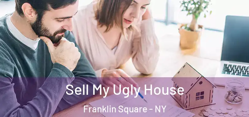 Sell My Ugly House Franklin Square - NY